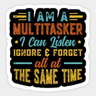 I Am A Multitasker I Can Listen Ignore & Forget Funny Saying Sticker